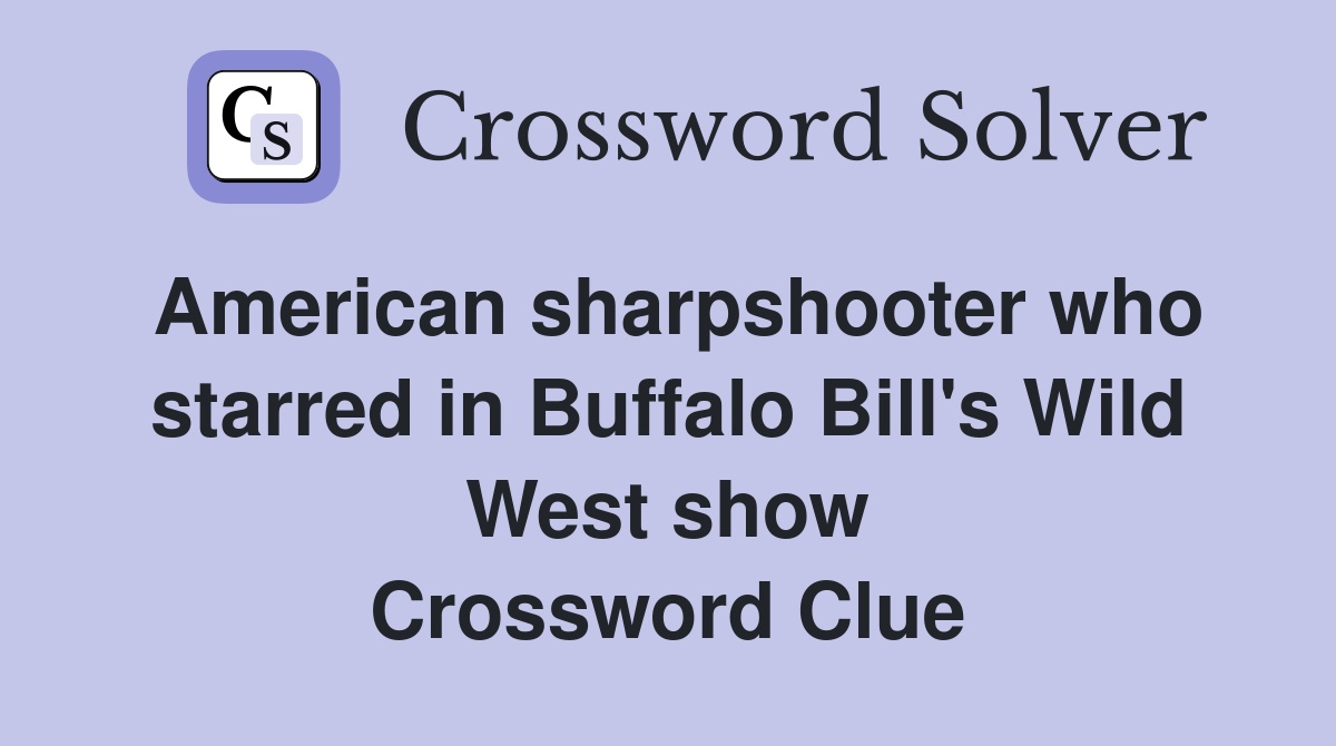 American sharpshooter who starred in Buffalo Bill s Wild West show